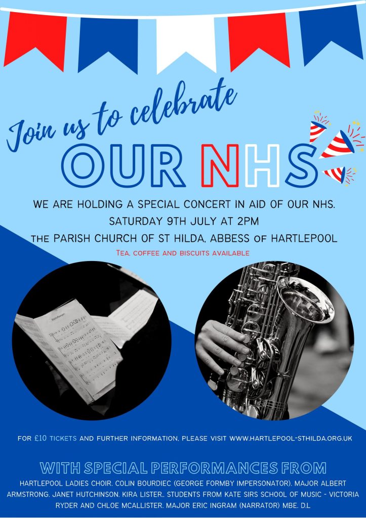 Concert poster shows images of musicians. It reads “Join us to celebrate our NHS. We are holding a special concert in aid of our NHS. Saturday 9th July at 2pm. The Parish Church of St Hilda, Abbess of Hartlepool. Tea, coffee and biscuits available. For £10 tickets and further information, please visit www.hartlepool-sthilda.org.uk”