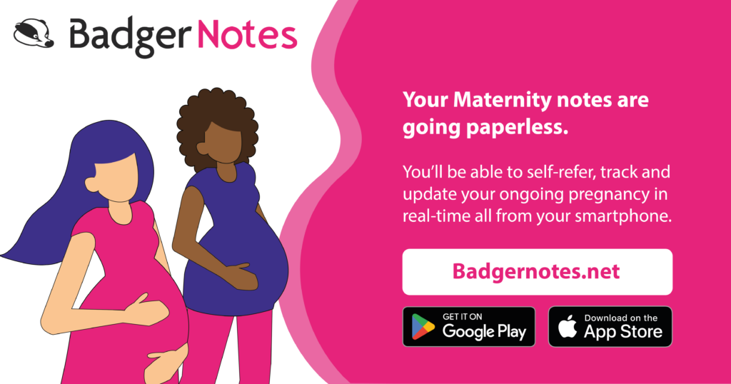 Badger Notes are going paperless - top banner

You'll be able to self-refer, track and update your ongoing pregnancy in real-time all from your smartphone.